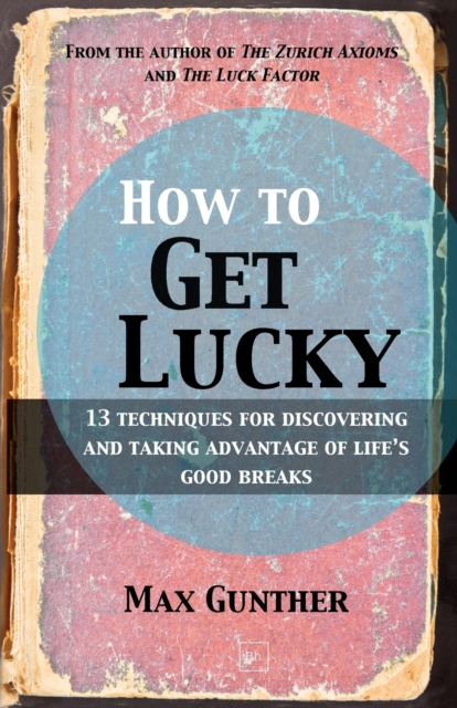 How to Get Lucky : 13 techniques for discovering and taking advantage of life's good breaks, Paperback / softback Book