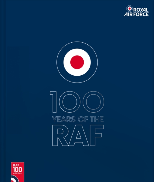 100 Years Of The RAF : Official Guide - Blue Cover, Hardback Book