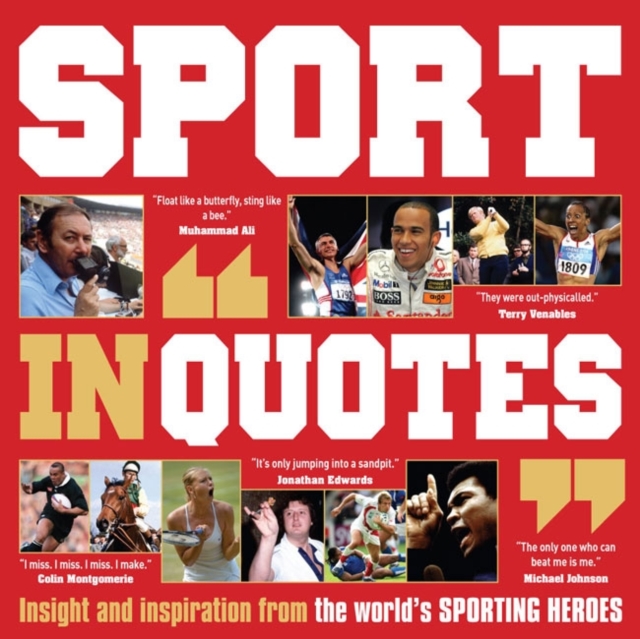 Sport in Quotes : Insight and Inspiration from the World's Sporting Heroes, Paperback / softback Book
