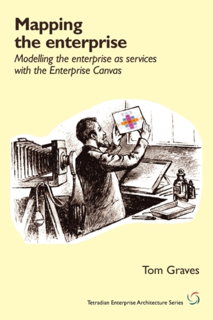Mapping the Enterprise : Modelling the Enterprise as Services with the Enterprise Canvas, Paperback / softback Book