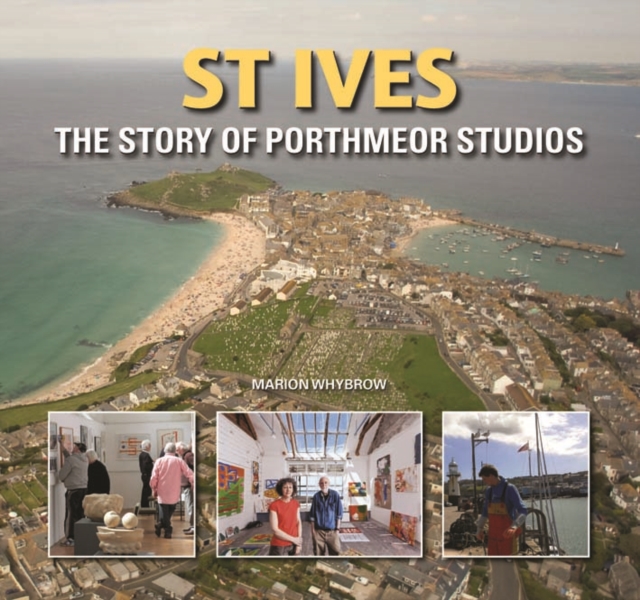 St Ives : The Story of Porthmeor Studios, Hardback Book