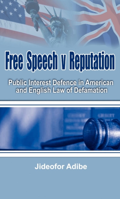 Free Speech V Reputation : Public Interest Defence in American and English Law of Defamation, Hardback Book