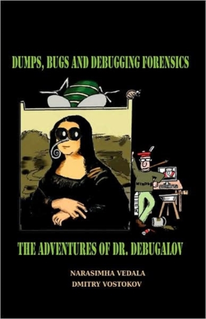 Dumps, Bugs and Debugging Forensics : The Adventures of Dr. Debugalov, Paperback / softback Book