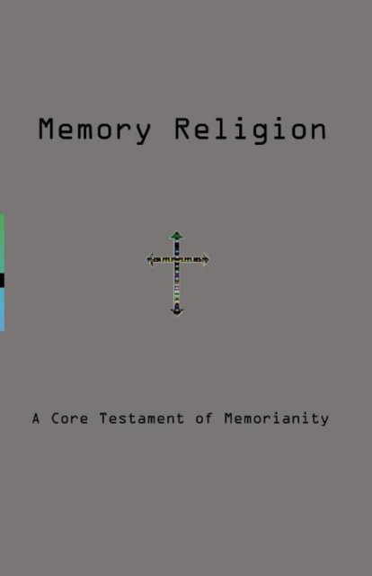 Memory Religion : A Core Testament of Memorianity, Paperback / softback Book