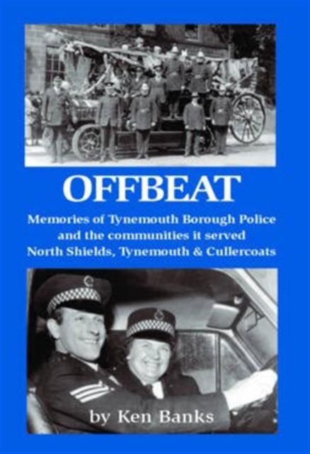 Offbeat : Memories of Tynemouth Borough Police and the Communities it Served, Paperback / softback Book