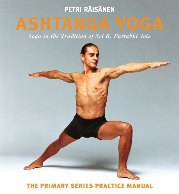 Ashtanga Yoga : Yoga in the Tradition of Sri K. Pattabhi Jois : The Primary Series Practice Manual, Paperback / softback Book