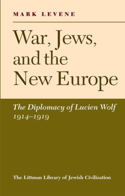War, Jews and the New Europe : Diplomacy of Lucien Wolf, 1914-19, Paperback / softback Book