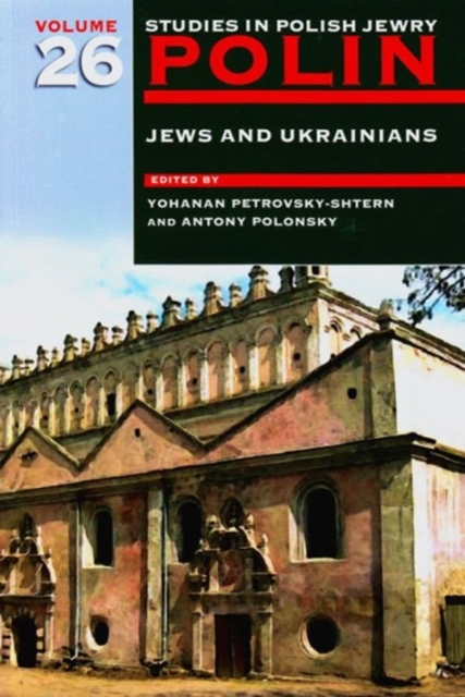 Polin: Studies in Polish Jewry Volume 26 : Jews and Ukrainians, Hardback Book