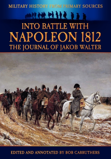 Into Battle with Napoleon : The Journal of Jakob Walter, Paperback / softback Book