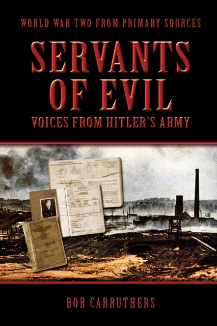 Servants Of Evil : Voices From Hitler's Army, Paperback / softback Book