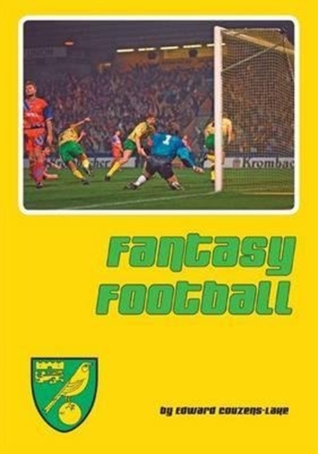 Fantasy Football : Reflections of Norwich City's Astonishing Premier League Seasons, Hardback Book