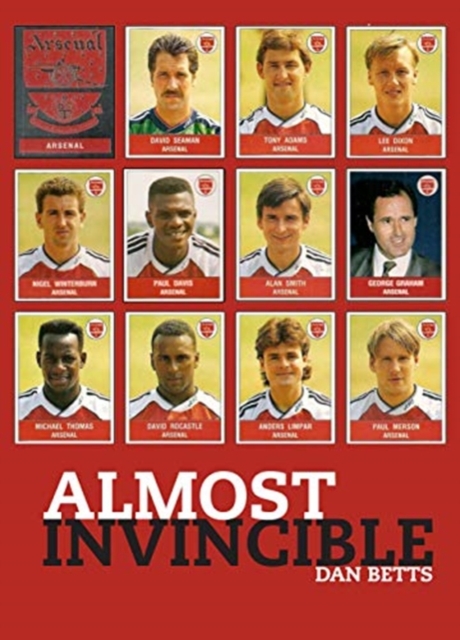 Almost Invincible: Arsenal : The Class of 1991, Hardback Book