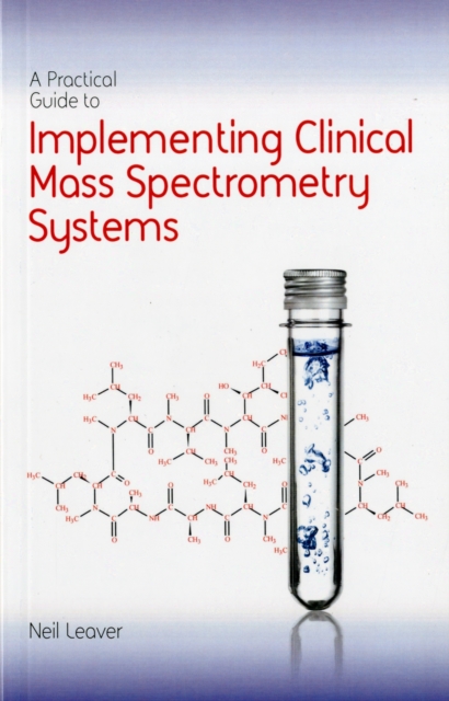A Practical Guide to Implementing Clinical Mass Spectrometry Systems, Paperback / softback Book