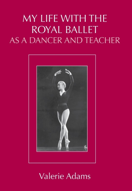 My Life with The Royal Ballet as a Dancer and Teacher, Hardback Book