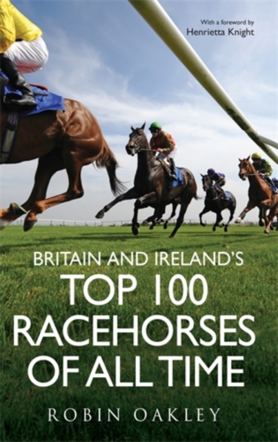 Britain and Ireland's Top 100 Racehorses of All Time, Hardback Book