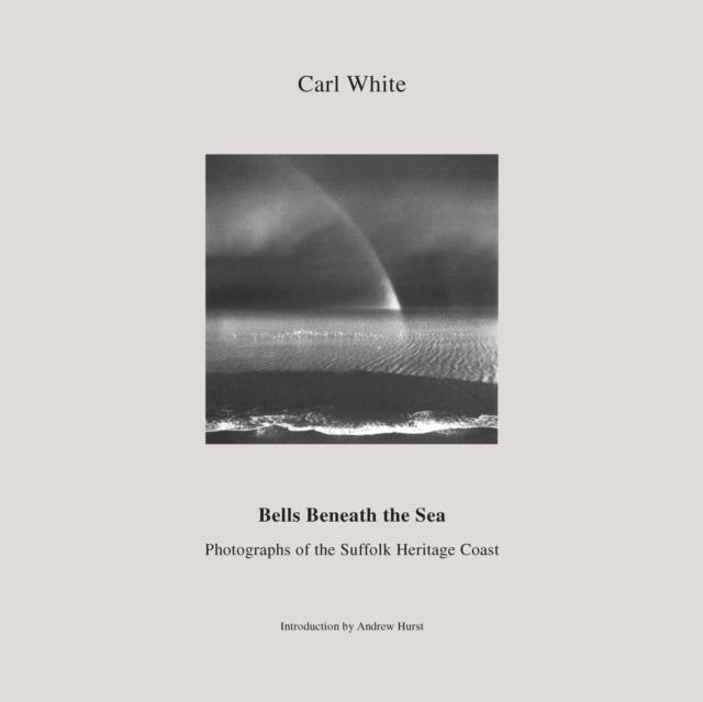 Bells Beneath the Sea : Photographs of the Suffolk Heritage Coast, Paperback / softback Book