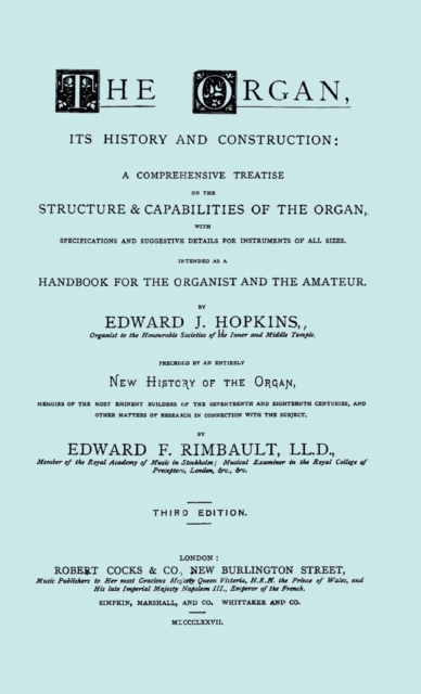 Hopkins - The Organ, Its History and Construction ... Preceded by Rimbault - New History of the Organ [Facsimile Reprint of 1877 Edition, 816 Pages], Hardback Book