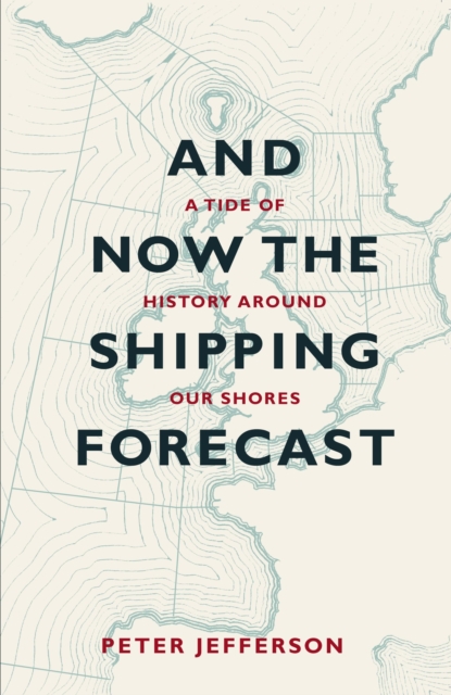 And Now The Shipping Forecast : A tide of history around our shores, Paperback / softback Book