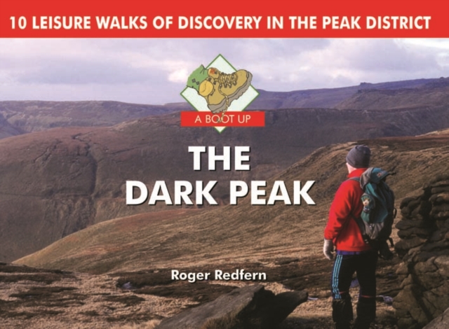 A Boot Up the Dark Peak : 10 Leisure Walks of Discovery, Hardback Book