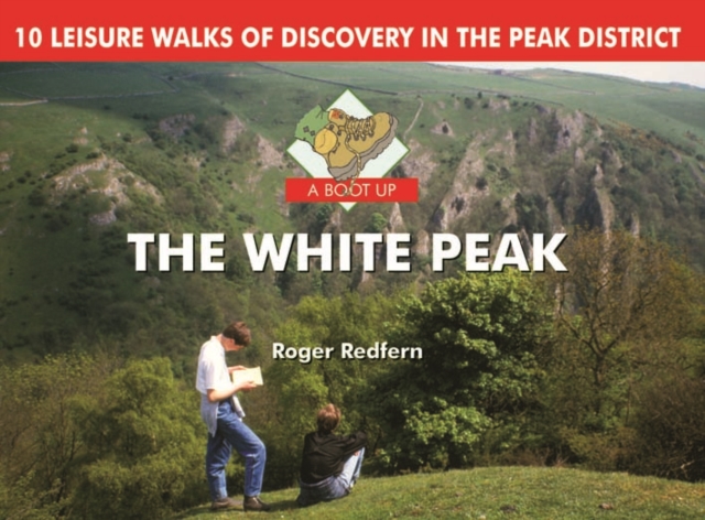 A Boot Up the White Peak : 10 Leisure Walks of Discovery, Hardback Book