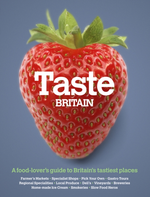 Taste Britain : A Food-lover's Guide to Britain's Tastiest Places, Paperback / softback Book