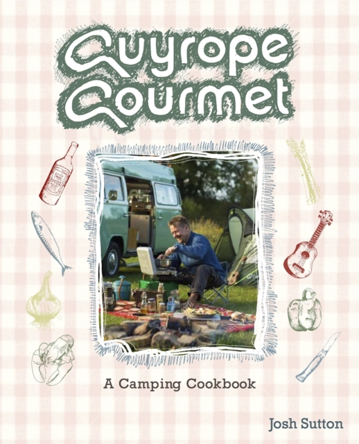Guyrope Gourmet : A Camping Cookbook, Paperback / softback Book