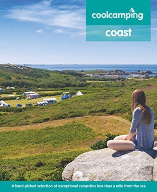 Cool Camping Coast : A hand-picked selection of exceptional campsites less than a mile from the sea, Paperback / softback Book