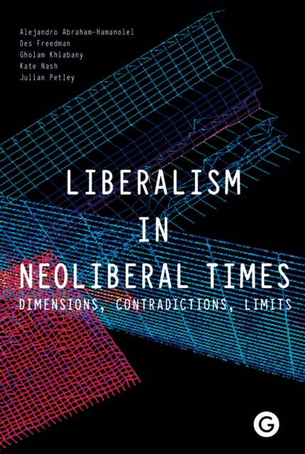 Liberalism in Neoliberal Times : Dimensions, Contradictions, Limits, PDF eBook