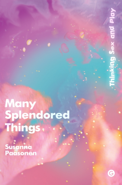 Many Splendored Things : Thinking Sex and Play, PDF eBook