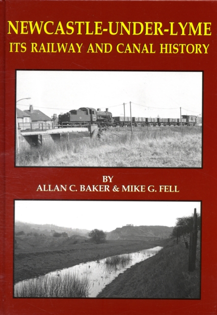 Newcastle-under-Lyme Its Railway and Canal History, Hardback Book