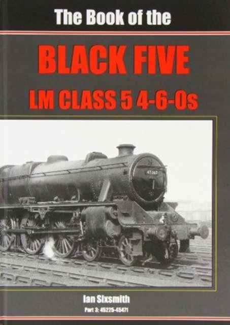 The Book of the Black Fives Lm Class 5 4-6-0s : 45225 - 45471 Part 3, Hardback Book