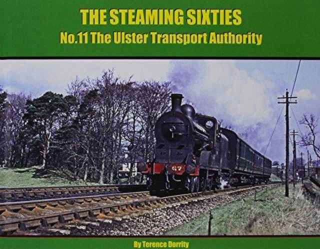 The Steaming Sixties : The Ulster Transport Authority, Hardback Book
