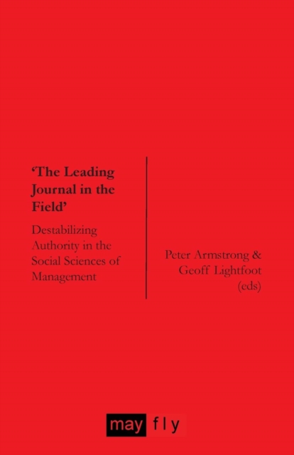 'The Leading Journal in the Field' : Destabilizing Authority in the Social Sciences of Management, Paperback / softback Book