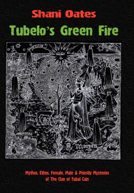 Tubelo's Green Fire : Mythos, Ethos, Female, Male & Priestly Mysteries of the Clan of Tubal Cain, Hardback Book