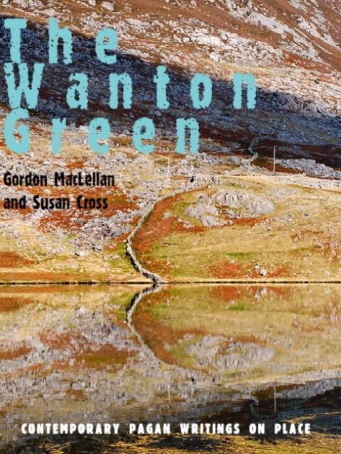 The Wanton Green : Essays on Spirit of Place, Paperback / softback Book