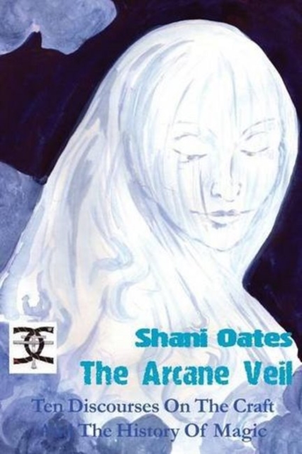 The Arcane Veil : Ten Discourses on the Craft & the History of Magic, Paperback / softback Book