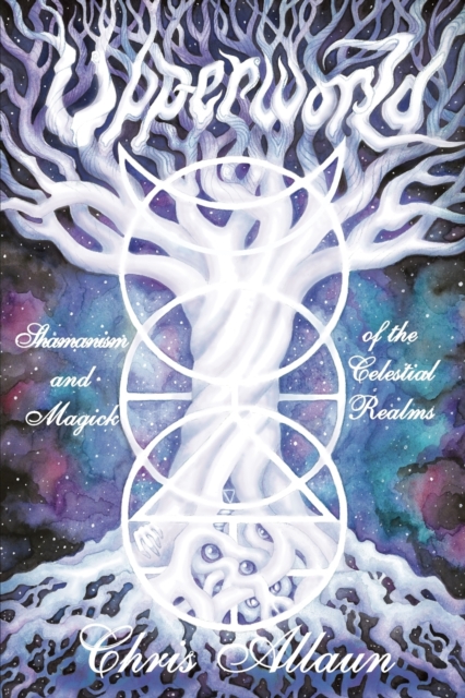Upperworld : Shamanism and Magick of the Celestial Realms, Paperback / softback Book