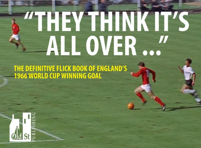 They Think it's All Over : The Classic Flick Book of England's 1966 World Cup Winning Goal, Paperback / softback Book