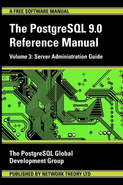 PostgreSQL 9.0 Reference Manual : Server Administration Guide v. 3, Paperback / softback Book