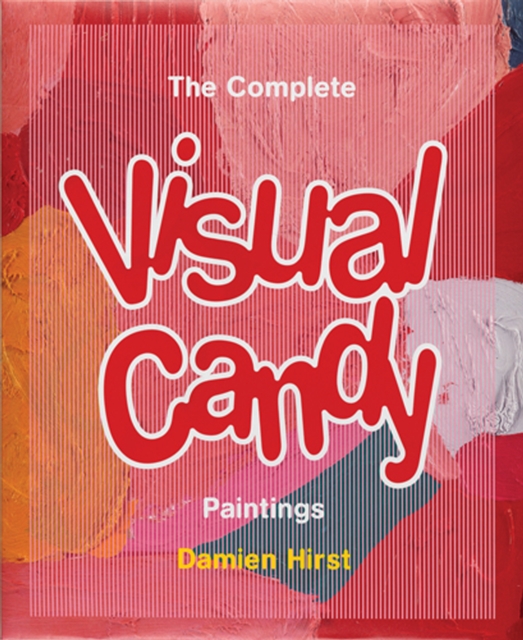 Damien Hirst: The Complete Visual Candy Paintings, Paperback / softback Book