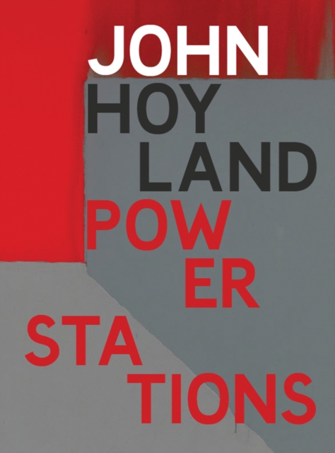 John Hoyland Power Stations : Paintings 1964-1982, Hardback Book