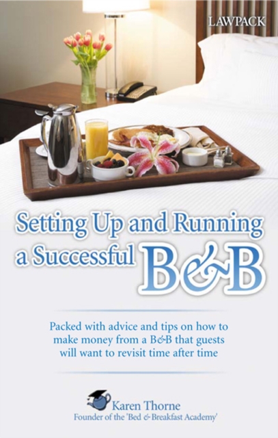 Setting Up and Running a Successful B&B : Advice and tips on how to make money from a B&B, EPUB eBook
