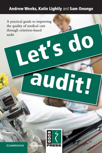 Let's Do Audit! : A Practical Guide to Improving the Quality of Medical Care through Criterion-Based Audit, Paperback / softback Book