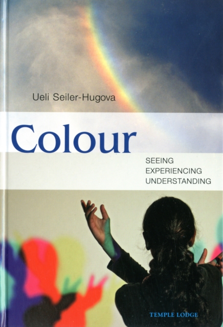 Colour : Seeing, Experiencing, Understanding, Hardback Book