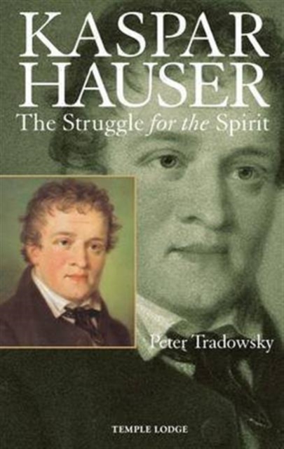 Kaspar Hauser : The Struggle for the Spirit, Paperback / softback Book