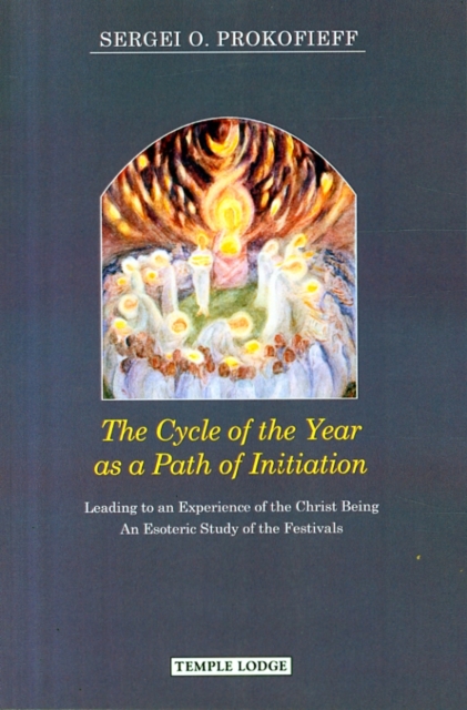 The Cycle of the Year as a Path of Initiation Leading to an Experience of the Christ Being : An Esoteric Study, Paperback / softback Book