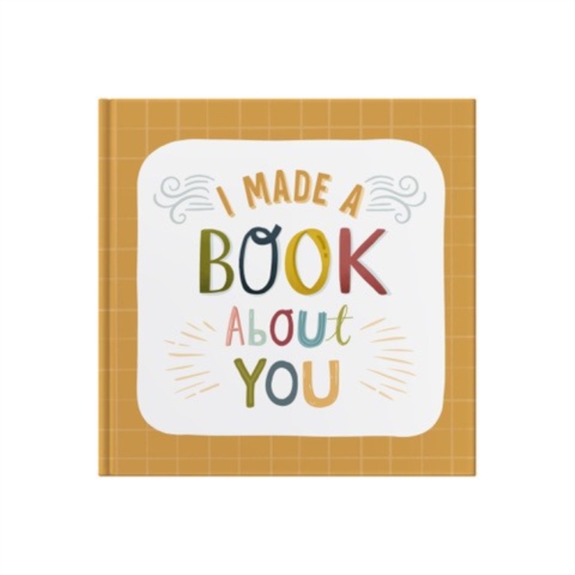 I Made A Book About You : Create a book that's as unique as the person you are gifting it to!, Hardback Book