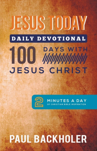 Jesus Today, Daily Devotional  -  100 Days with Jesus Christ : 2 Minutes a Day of Christian Bible Inspiration, Paperback / softback Book