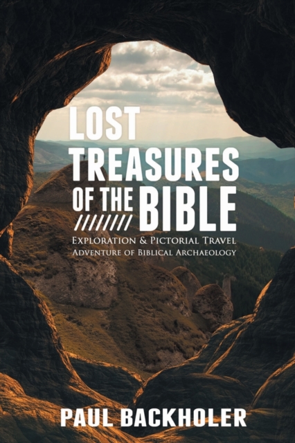 Lost Treasures of the Bible: : Exploration and Pictorial Travel Adventure of Biblical Archaeology, Paperback / softback Book