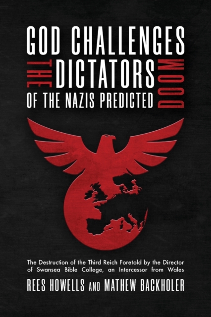 God Challenges the Dictators, Doom of the Nazis Predicted : The Destruction of the Third Reich Foretold by the Director of Swansea Bible College, An Intercessor from Wales, Paperback / softback Book